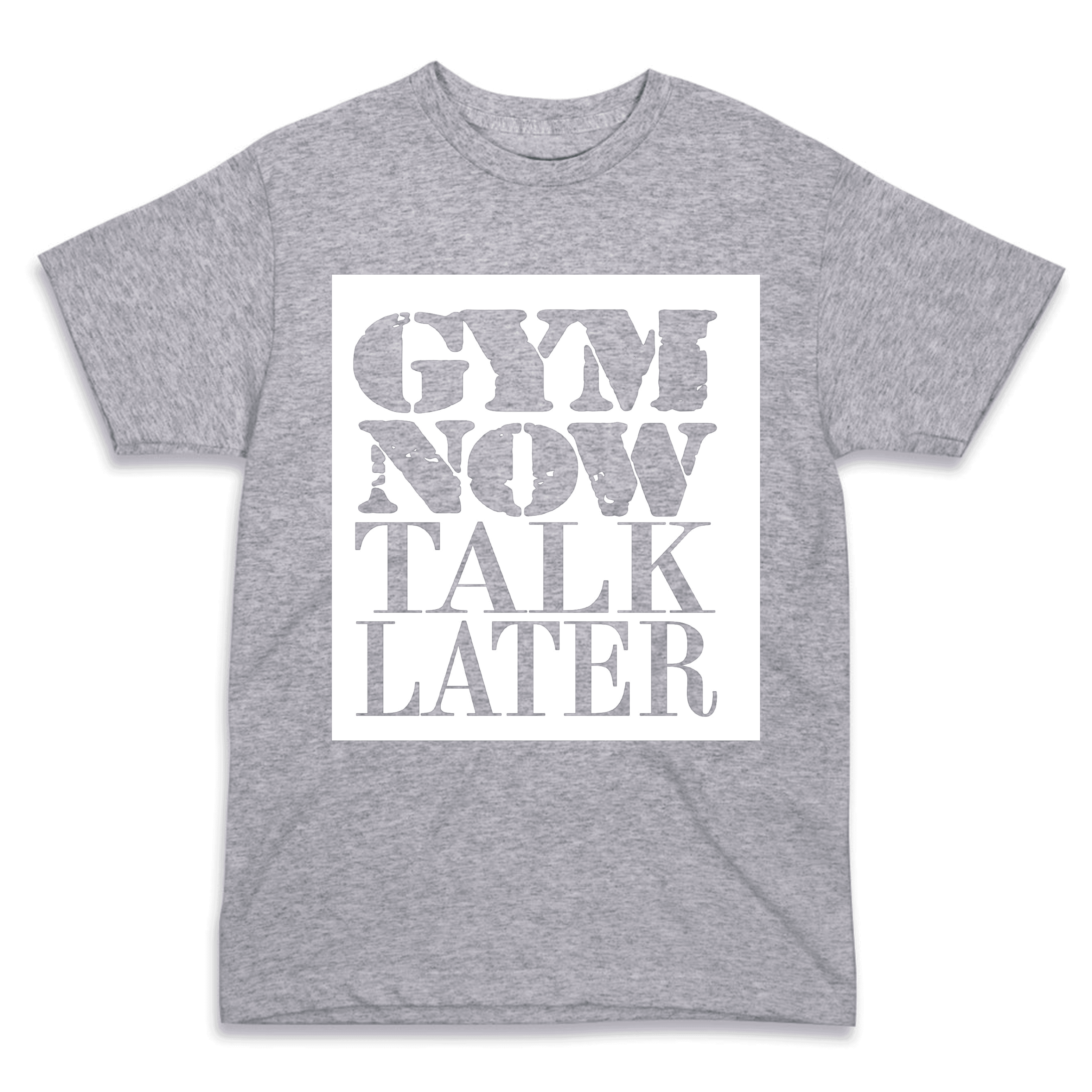 Gym Now Talk Later T-Shirt