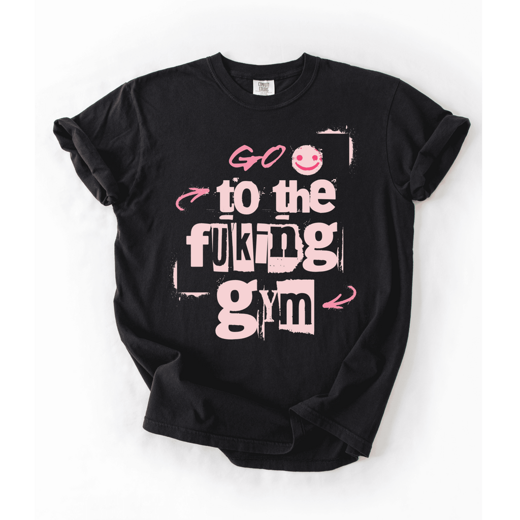 Go To The Fuking Gym T-Shirt - LEGDAY EVERYDAY