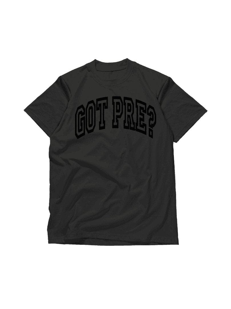 Got Pre? T-Shirt - BKFJNY