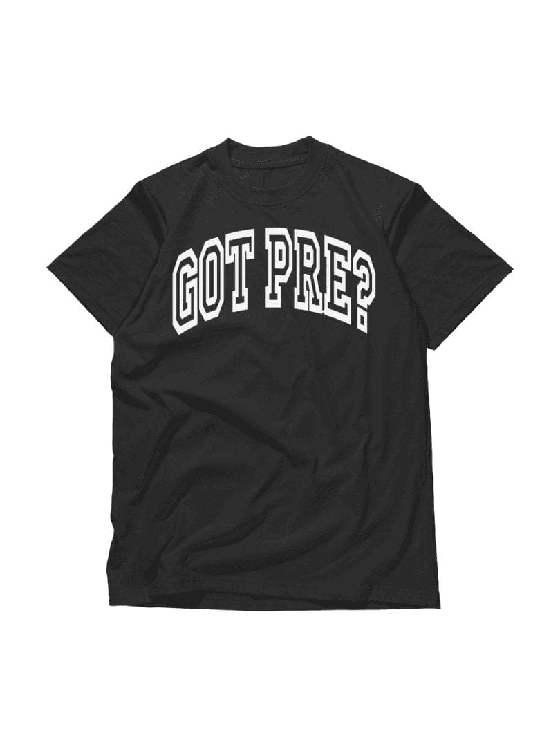 Got Pre? T-Shirt - BKFJNY