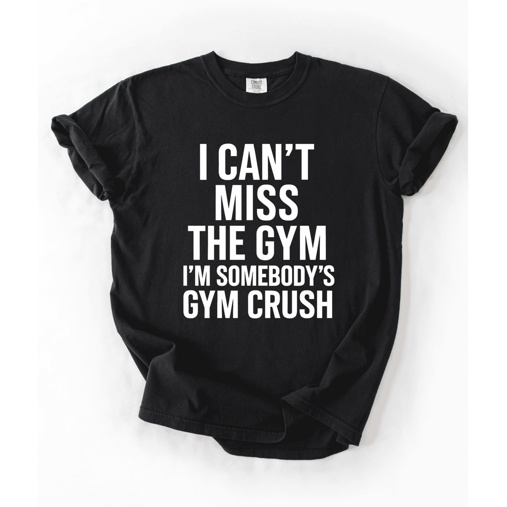 I Can’t Miss The Gym I’m Somebody’s Crush T-Shirt - LEGDAY EVERYDAY