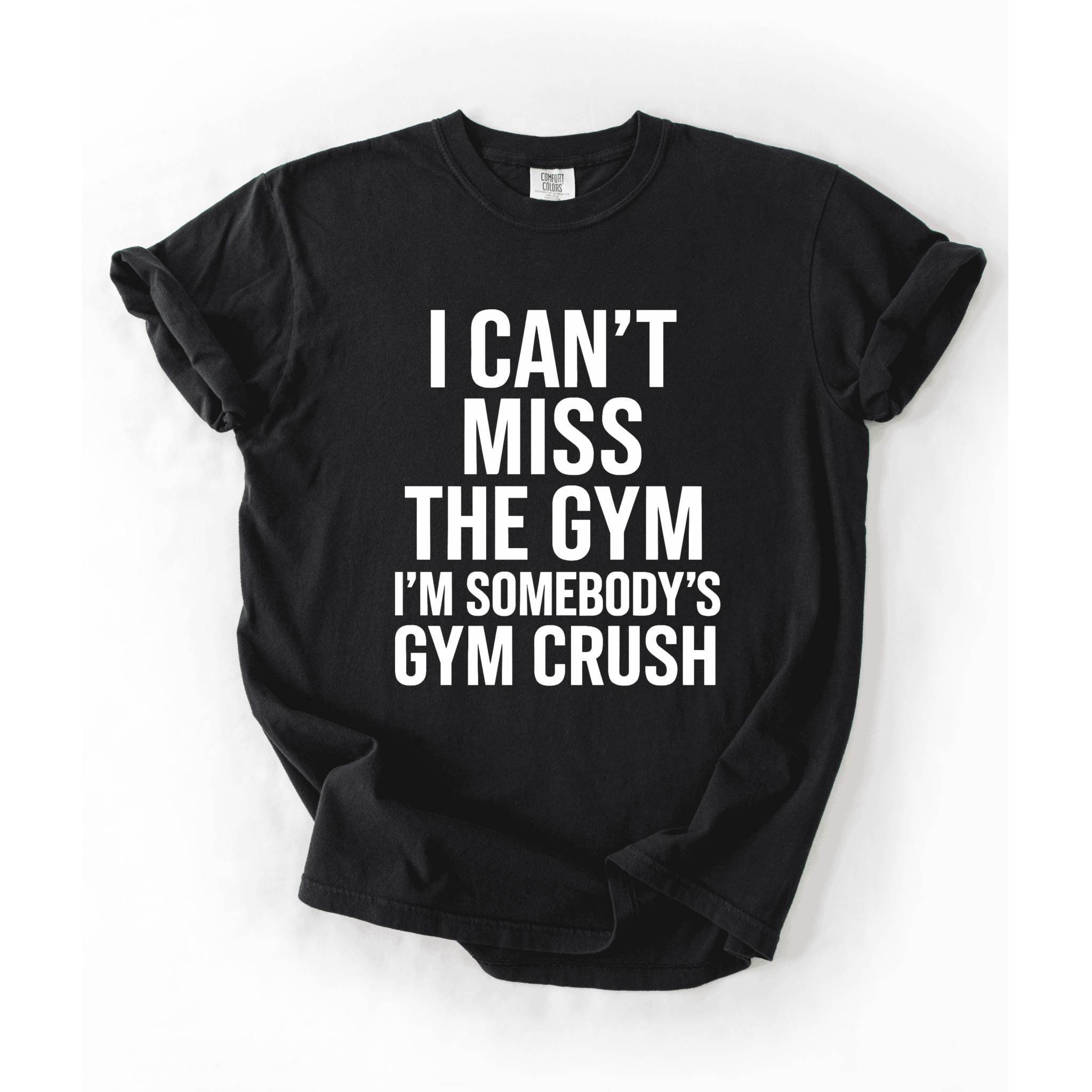 I Can’t Miss The Gym I’m Somebody’s Crush T-Shirt - LEGDAY EVERYDAY
