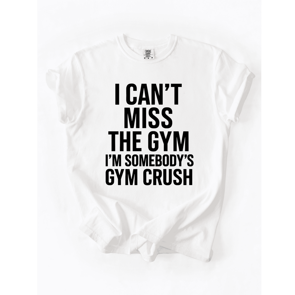 I Can’t Miss The Gym I’m Somebody’s Crush T-Shirt - LEGDAY EVERYDAY