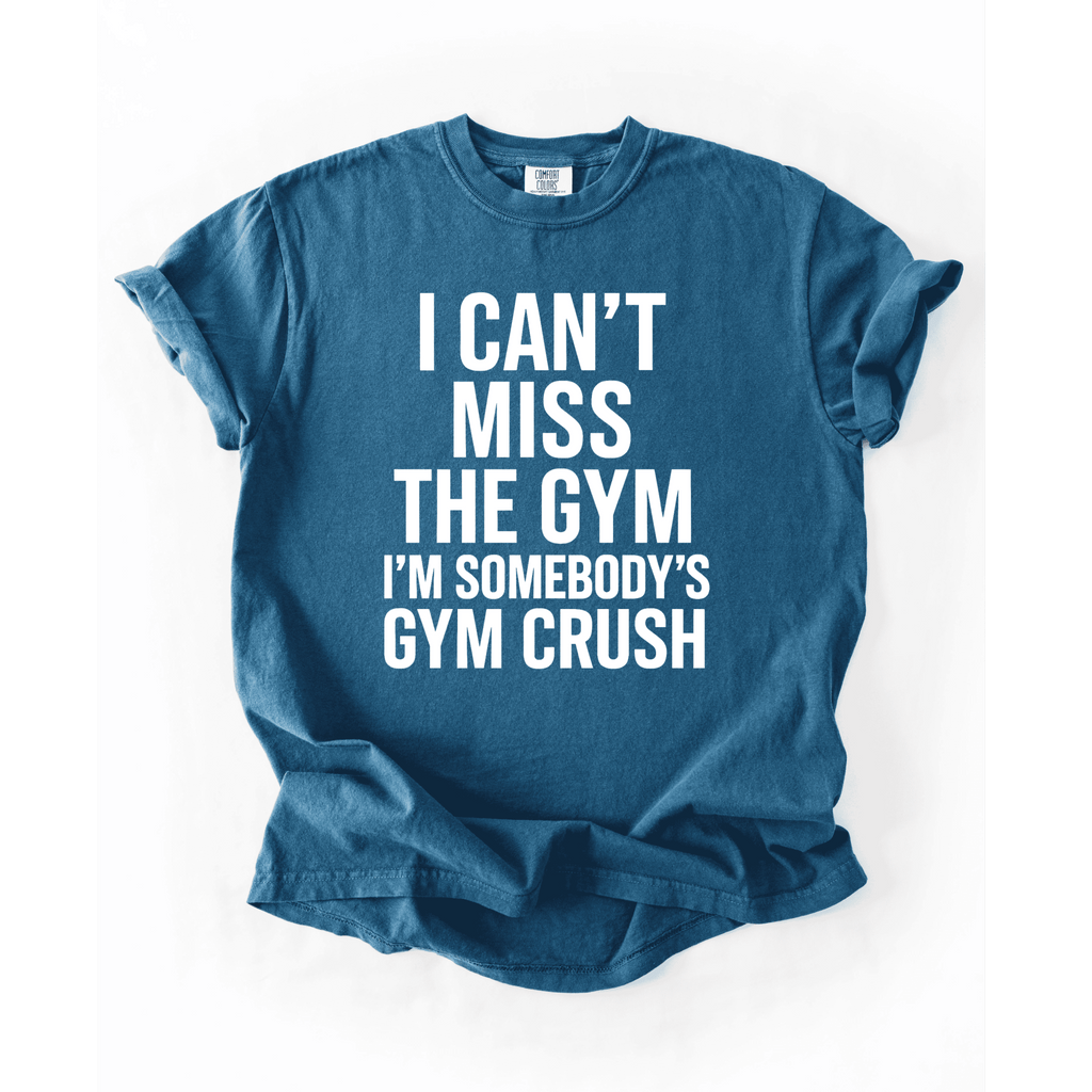 I Can’t Miss The Gym I’m Somebody’s Crush T-Shirt - LEGDAY EVERYDAY