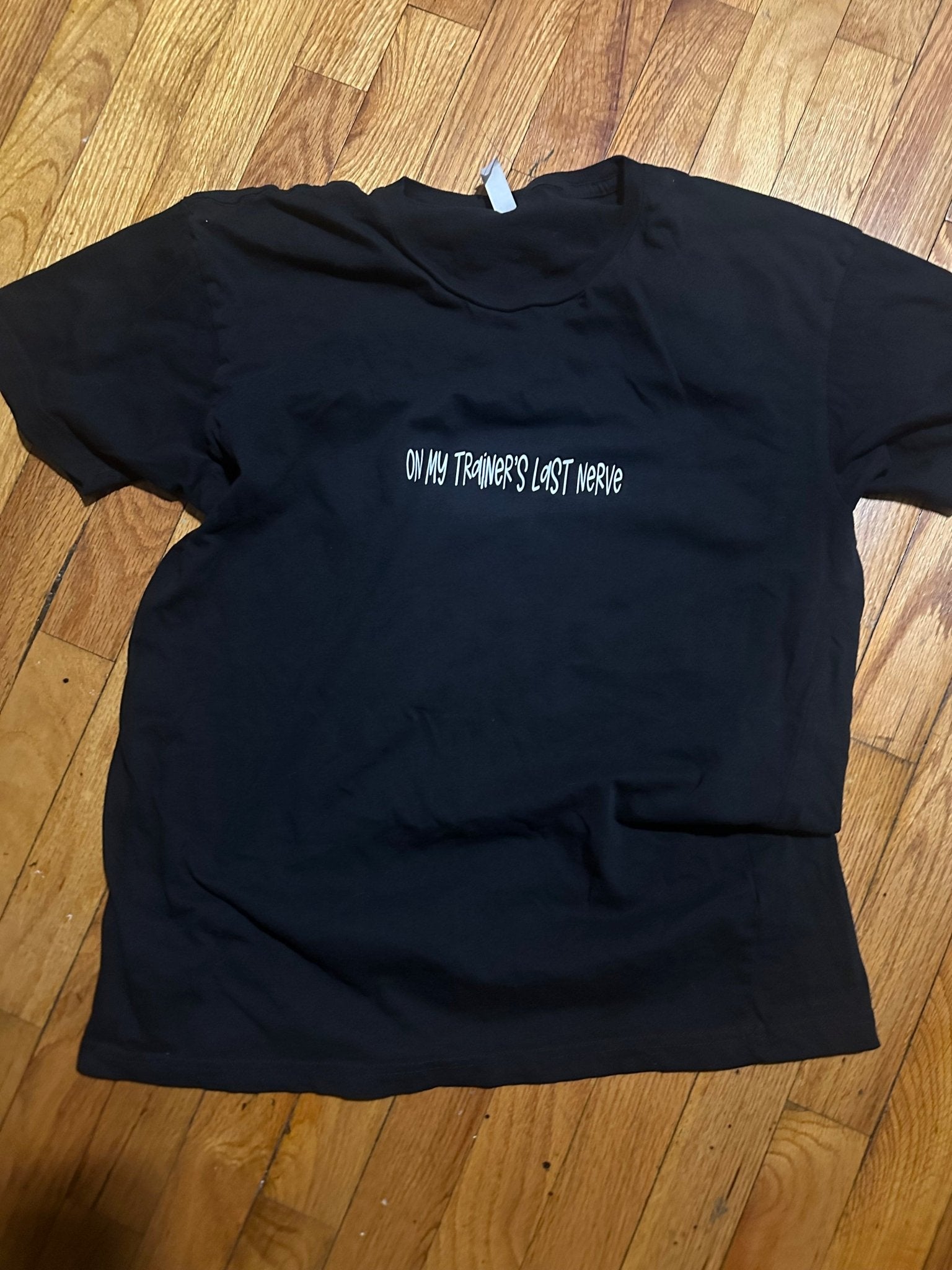 On My Trainer’s Last Nerve T-Shirt - LEGDAY EVERYDAY