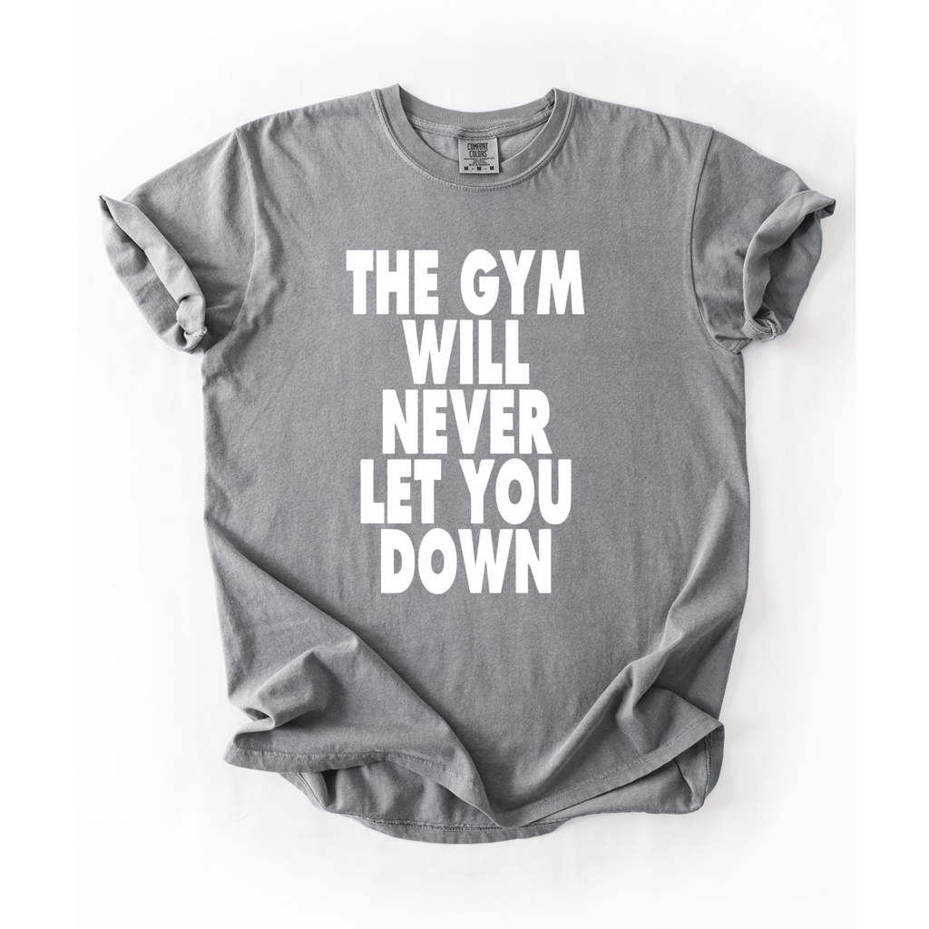 The Gym Will Never Let You Down T-Shirt - LEGDAY EVERYDAY