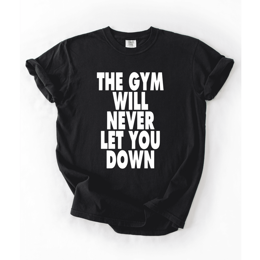 The Gym Will Never Let You Down T-Shirt - LEGDAY EVERYDAY