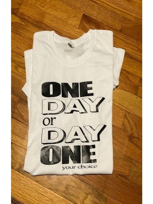 One Day or Day One T-Shirt - BKFJNY
